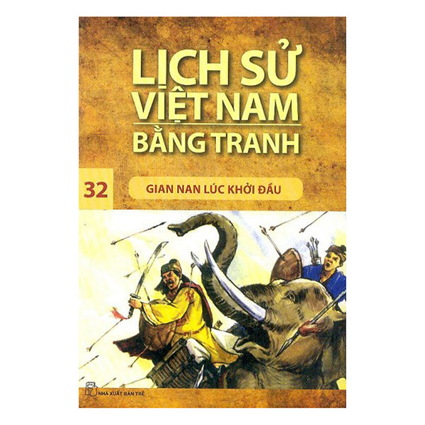 Lịch Sử Việt Nam Bằng Tranh (Tập 32): Gian Nan Lúc Khởi Đầu (Tái Bản 2017)