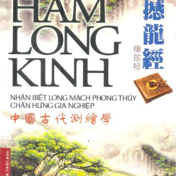 Hám Long Kinh - Nhận Biết Long Mạch Phong Thuỷ Chấn Hưng Gia Nghiệp