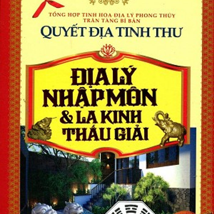 Quyết Địa Tinh Thư - Địa Lý Nhập Môn Và La Kinh Thấu Giải (Tái Bản)