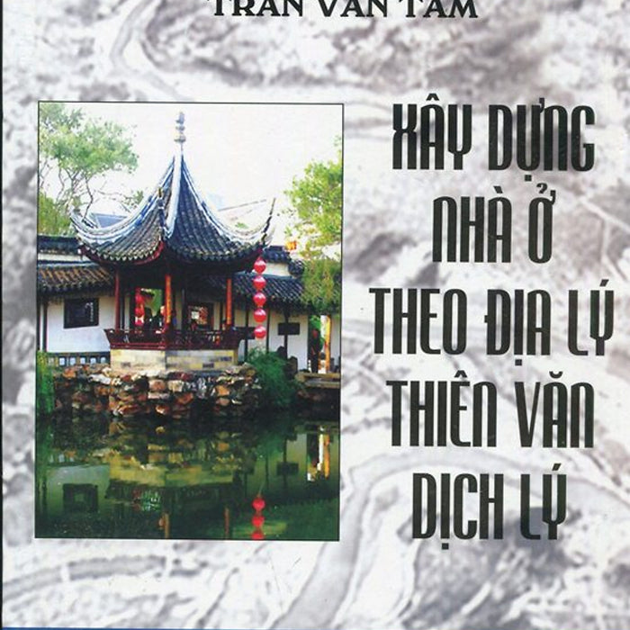 Xây Dựng Nhà Ở Theo Địa Lý, Thiên Văn, Dịch Lý