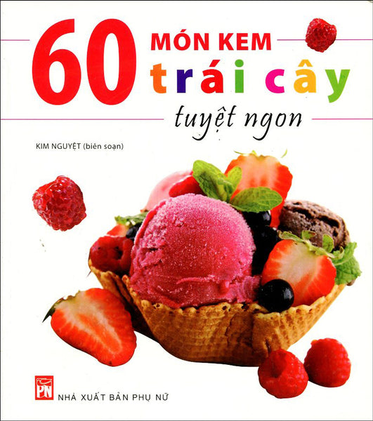60 Món Kem Trái Cây Tuyệt Ngon (Tái Bản)