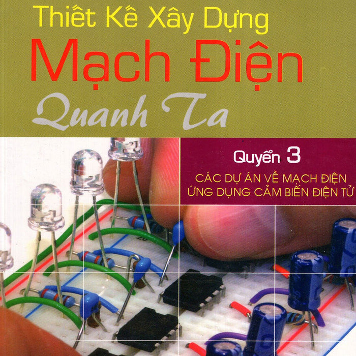 Thiết Kế Xây Dựng Mạch Điện Quanh Ta (Quyển 3)