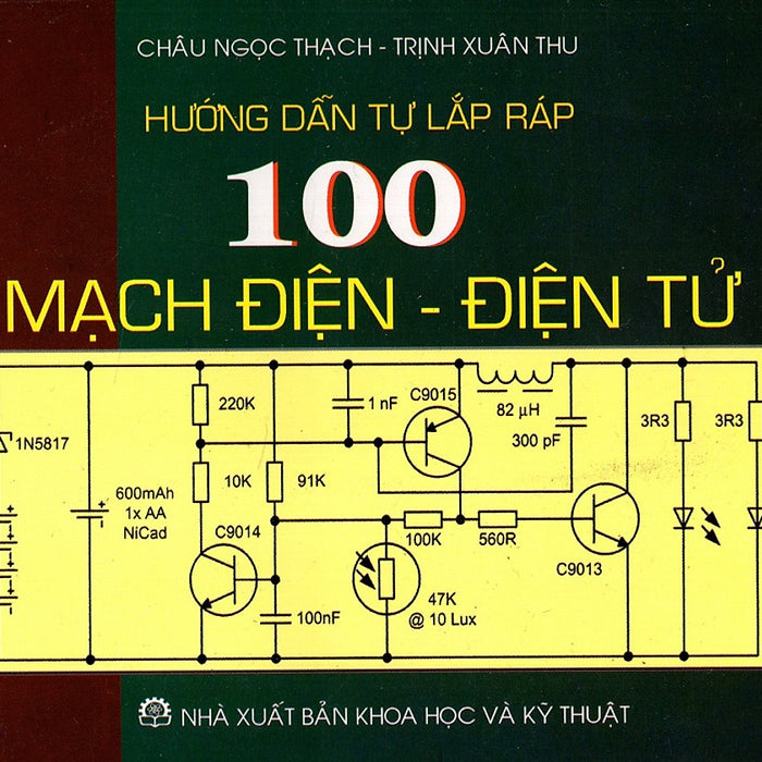 Hướng Dẫn Tự Lắp Ráp 100 Mạch Điện - Điện Tử