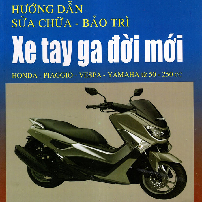 Hướng Dẫn Sửa Chữa - Bảo Trì Xe Tay Ga Đời Mới