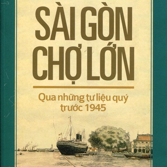 Sài Gòn Chợ Lớn Qua Những Tư Liệu Quý Trước 1945