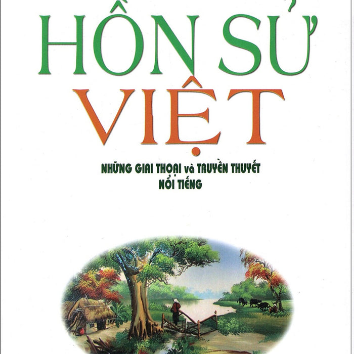 Hồn Sử Việt - Những Giai Thoại Và Truyền Thuyết Nổi Tiếng