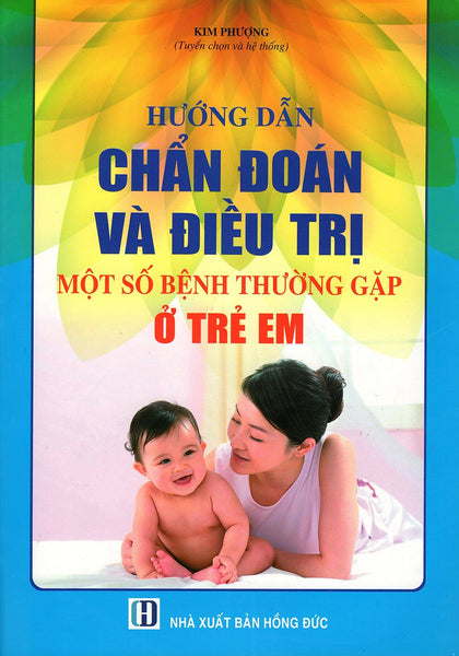 Hướng Dẫn Chẩn Đoán Và Điều Trị Một Số Bệnh Thường Gặp Ở Trẻ Em