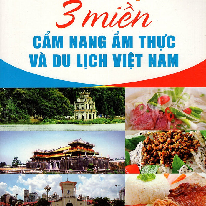 Ẩm Thực 3 Miền - Cẩm Nang Ẩm Thực Và Du Lịch Việt Nam