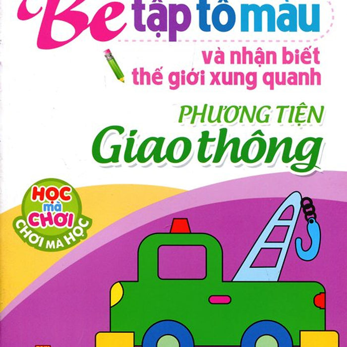 Tập Tô Màu Và Nhận Biết Thế Giới Xung Quanh - Các Phương Tiện Giao Thông