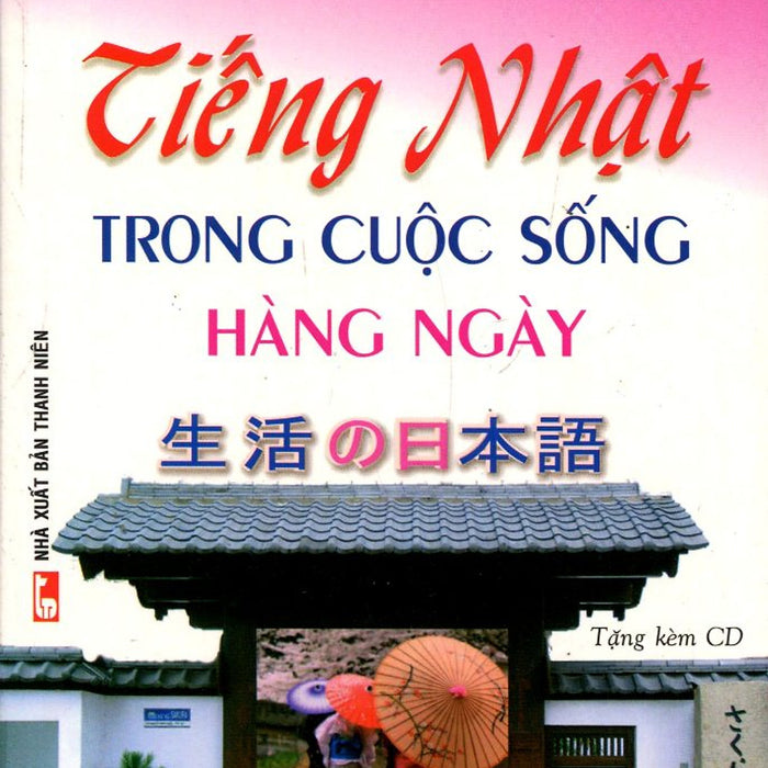 Tiếng Nhật Trong Cuộc Sống Hàng Ngày (Kèm Cd) (Tái Bản)