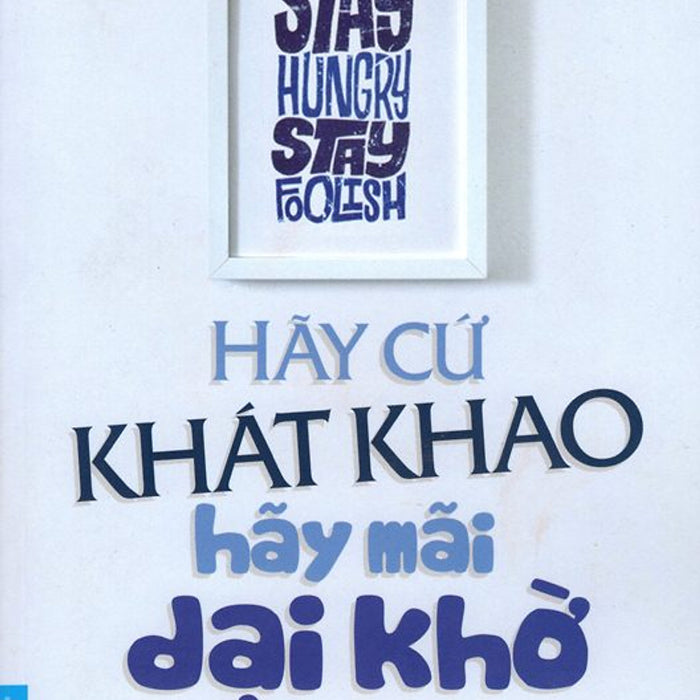 Hãy Cứ Khát Khao - Hãy Mãi Dại Khờ