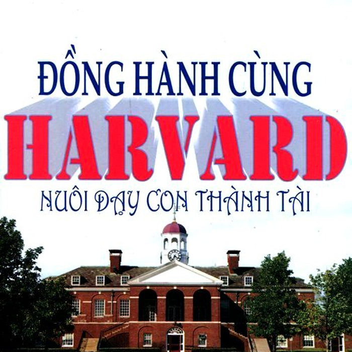 Đồng Hành Cùng Harvard Nuôi Dạy Con Thành Tài