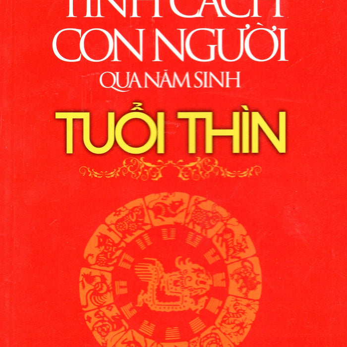 Tính Cách Con Người  Qua Năm Sinh - Tuổi Thìn