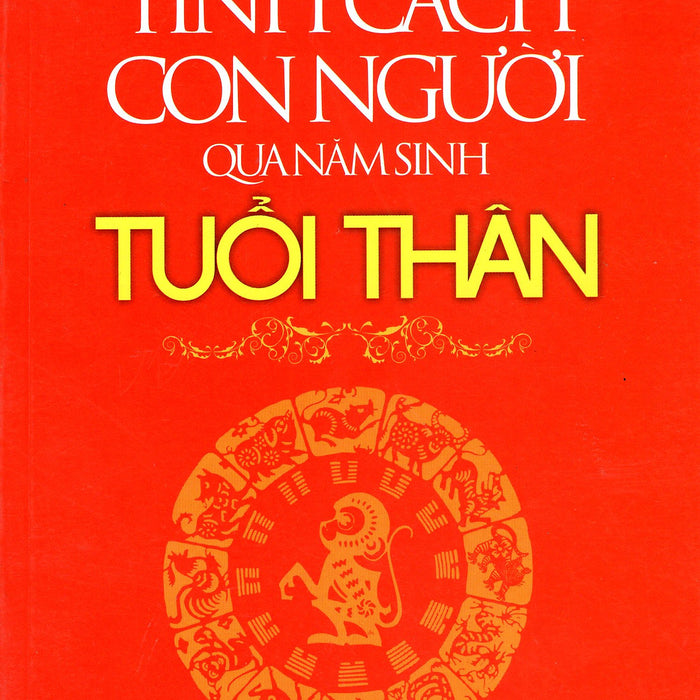 Tính Cách Con Người  Qua Năm Sinh - Tuổi Thân