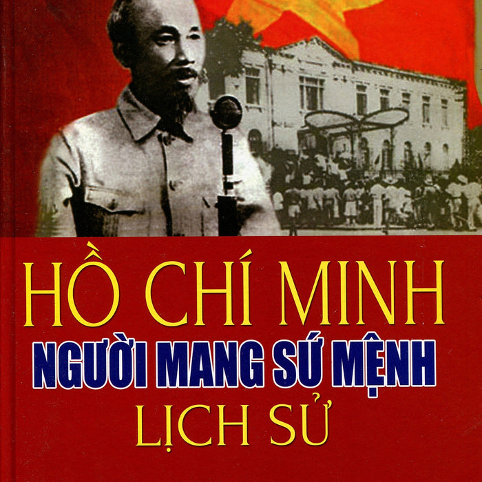 Hồ Chí Minh Người Mang Sứ Mệnh Lịch Sử