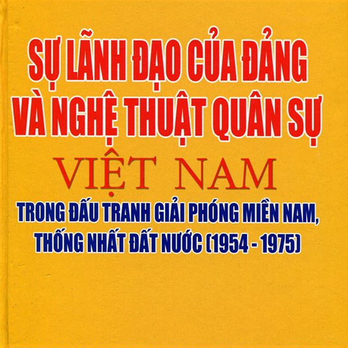 Sự Lãnh Đạo Của Đảng Và Nghệ Thuật Quân Sự Việt Nam