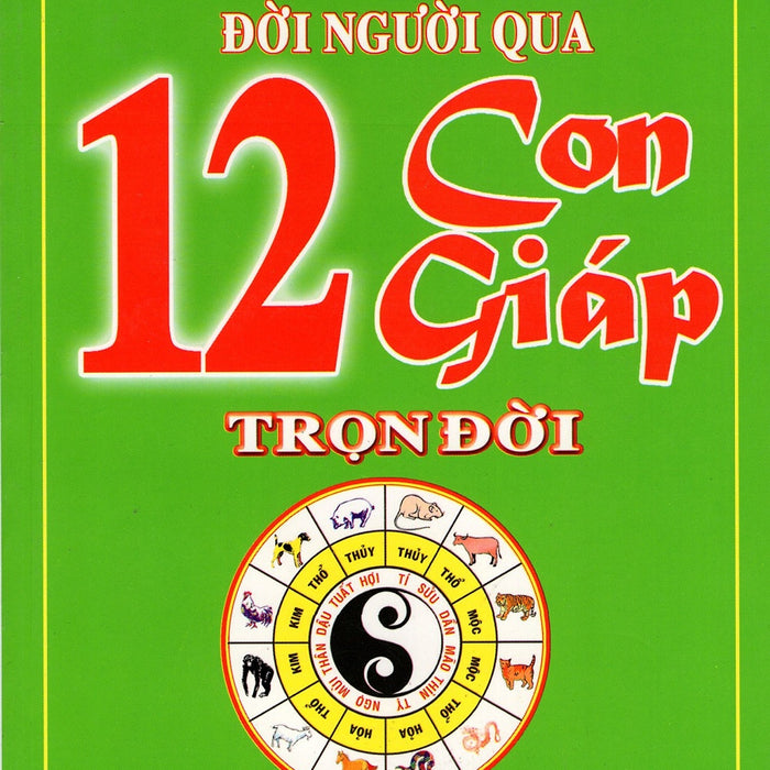 Chuyển Vận Đời Người Qua 12 Con Giáp Trọn Đời