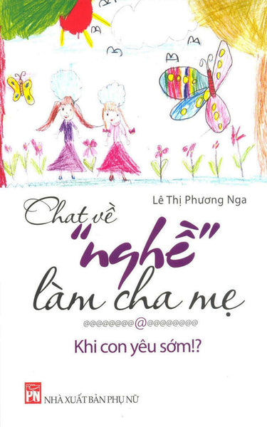 Chat Về "Nghề" Làm Cha Mẹ - Khi Con Yêu Sớm!?