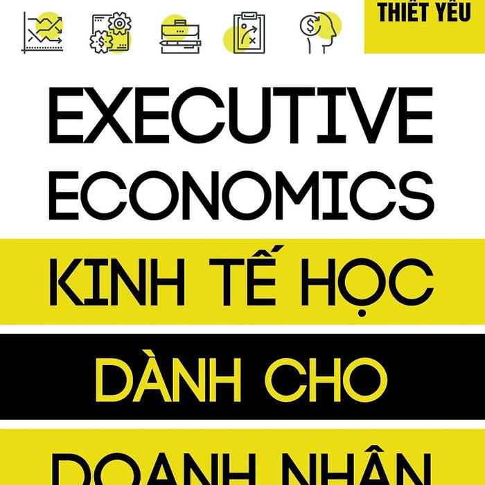 Kinh Tế Học Dành Cho Doanh Nhân (Tái Bản)