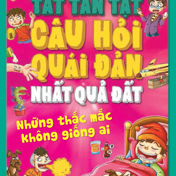 Tất Tần Tật Câu Hỏi Quái Đản Nhất Quả Đất - Những Thắc Mắc Không Giống Ai