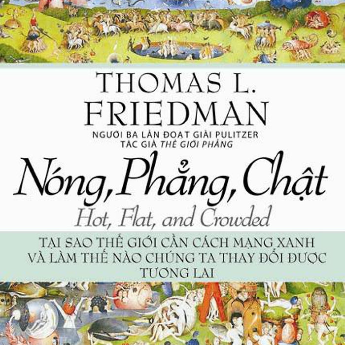 Nóng, Phẳng, Chật - Tại Sao Thế Giới Cần Cách Mạng Xanh Và Làm Thế Nào Chúng Ta Thay Đổi Được Tương Lai (Tái Bản)