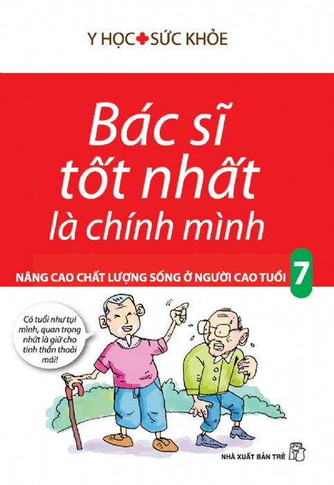 Bác Sĩ Tốt Nhất Là Chính Mình Tập 7: Nâng Cao Chất Lượng Sống Ở Người Cao Tuổi (Tái Bản)