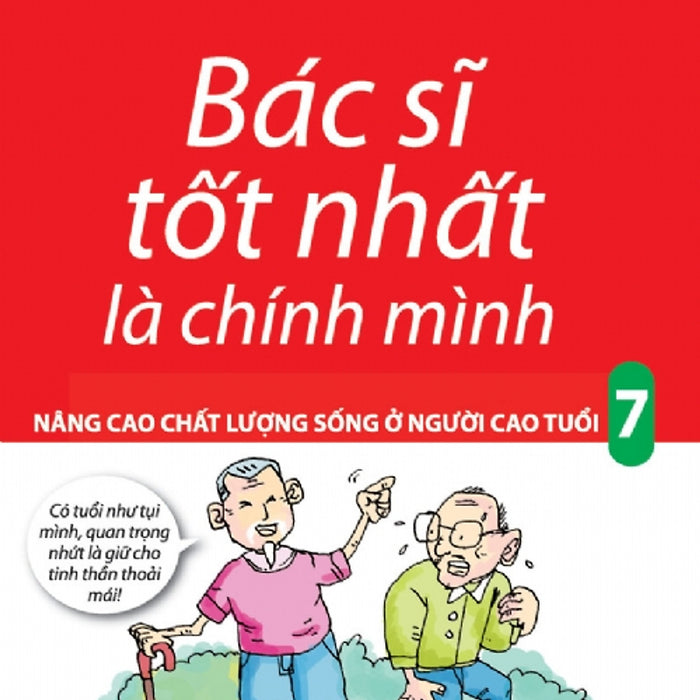 Bác Sĩ Tốt Nhất Là Chính Mình Tập 7: Nâng Cao Chất Lượng Sống Ở Người Cao Tuổi (Tái Bản)