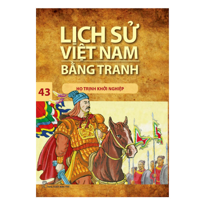 Lịch Sử Việt Nam Bằng Tranh - Tập 43: Họ Trịnh Khởi Nghiệp (Tái Bản 2017)