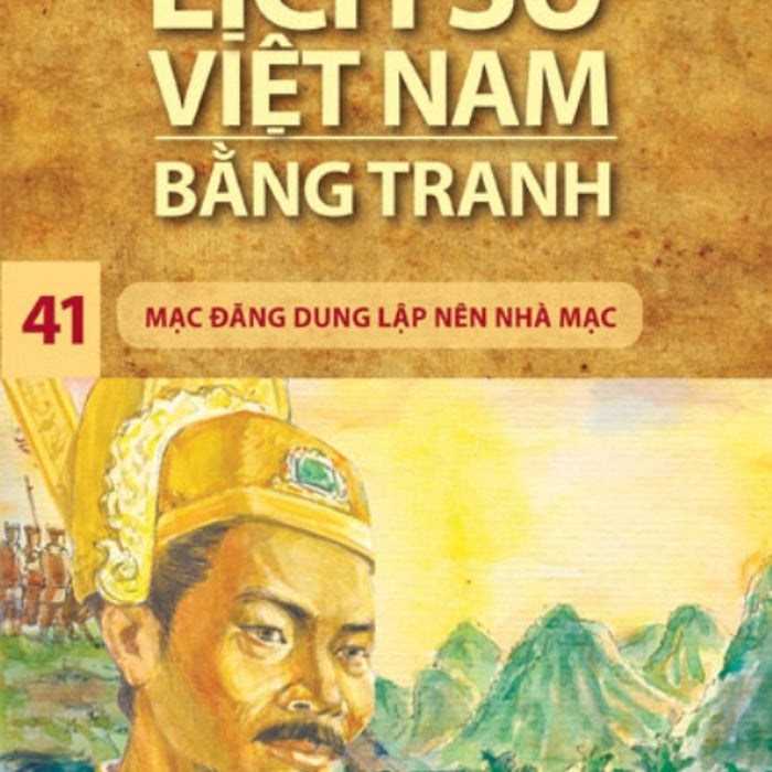 Lịch Sử Việt Nam Bằng Tranh (Tập 41) - Mạc Đăng Dung Lập Nên Nhà Mạc