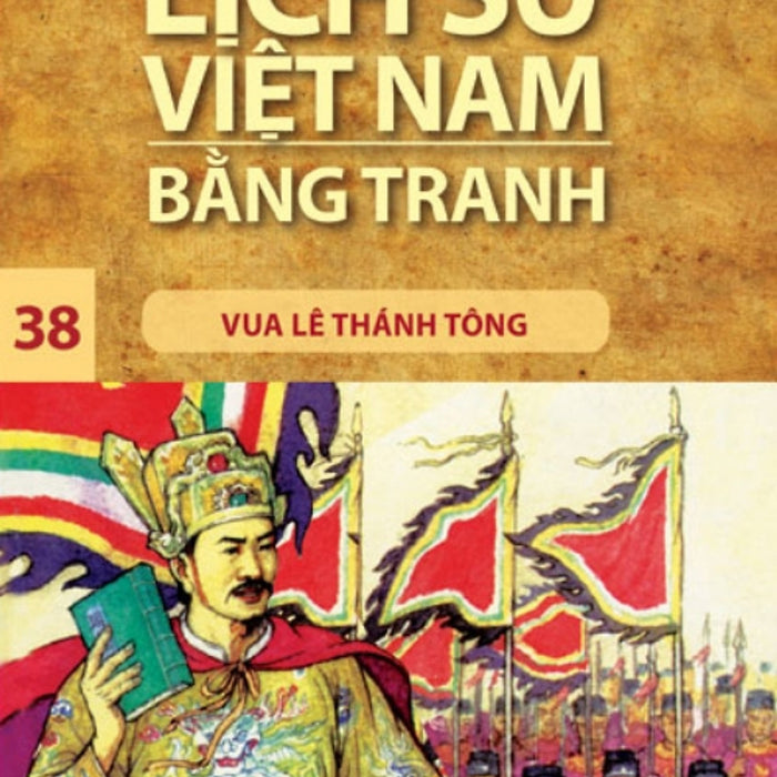 Lịch Sử Việt Nam Bằng Tranh (Tập 38) - Vua Lê Thánh Tông