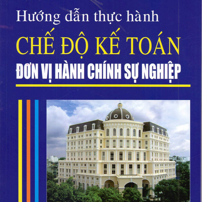 Hướng Dẫn Thực Hành Chế Độ Kế Toán Đơn Vị Hành Chính Sự Nghiệp