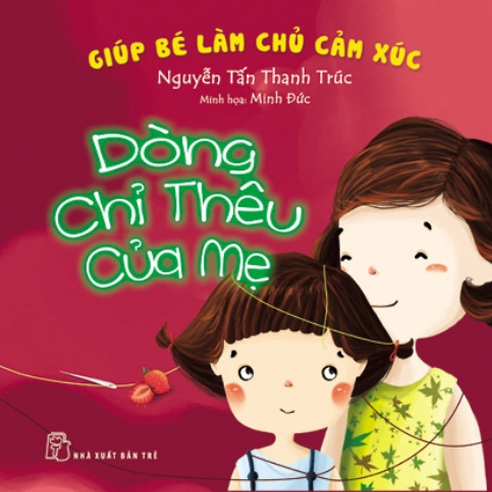 Giúp Bé Làm Chủ Cảm Xúc - Dòng Chỉ Thêu Của Mẹ