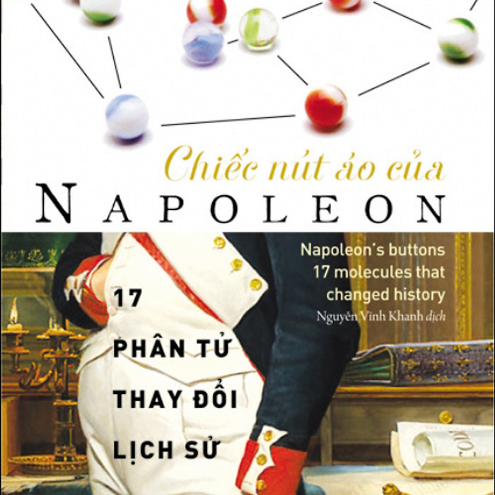 Chiếc Nút Áo Của Napoleon - 17 Phân Tử Thay Đổi Lịch Sử