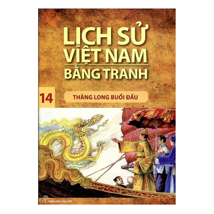 Lịch Sử Việt Nam Bằng Tranh (Tập 14): Thăng Long Buổi Đầu (Tái Bản 2017)