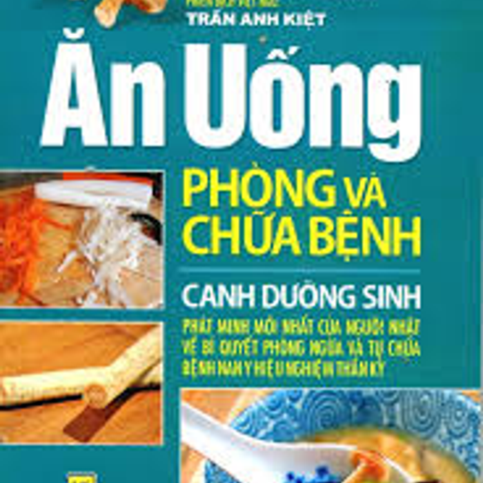 Ăn Uống Phòng Và Chữa Bệnh - Canh Dưỡng Sinh (Tái Bản 2017)