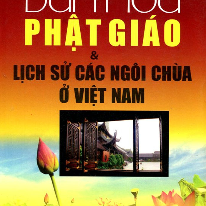 Tìm Hiểu Văn Hóa Phật Giáo Và Lịch Sử Các Ngôi Chùa Ở Việt Nam