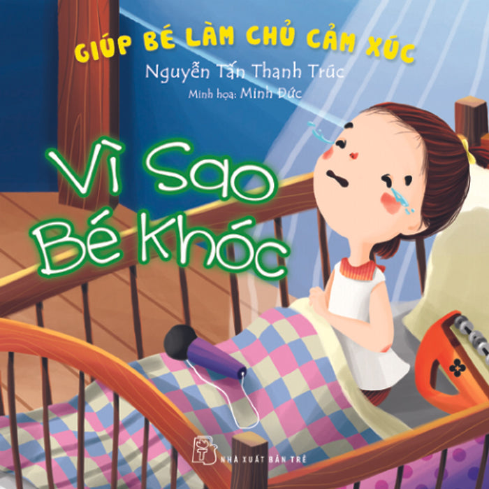 Giúp Bé Làm Chủ Cảm Xúc - Vì Sao Bé Khóc