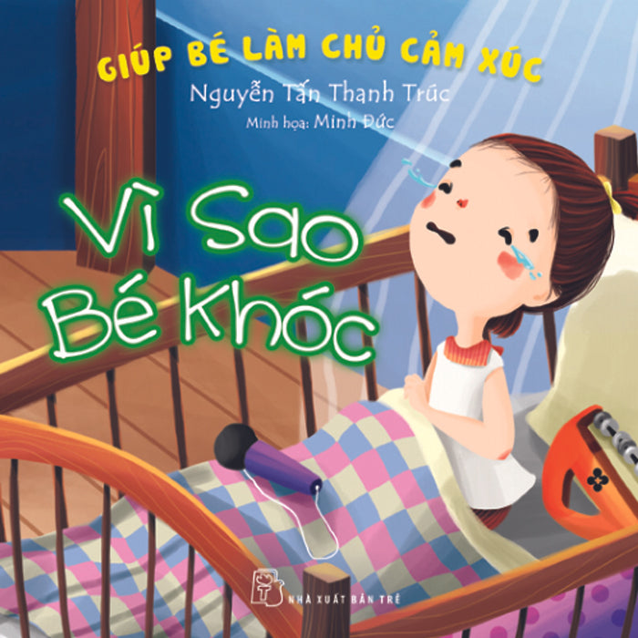 Giúp Bé Làm Chủ Cảm Xúc - Vì Sao Bé Khóc