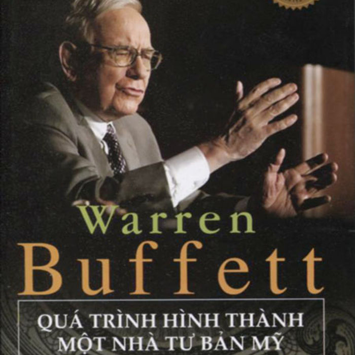 Warren Buffett - Quá Trình Hình Thành Một Nhà Tư Bản Mỹ
